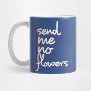 send me no flowers Mug